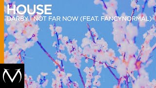 [House] - Darby - Not Far Now (feat. FancyNormal)