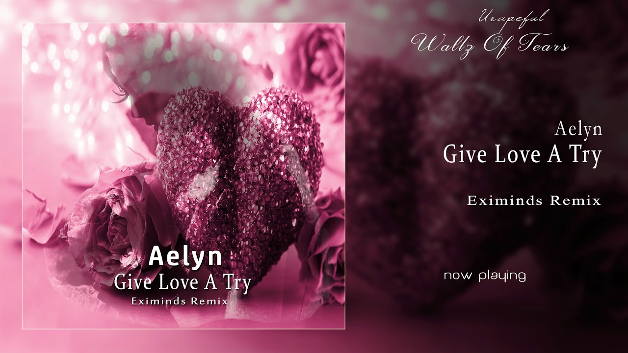 Гив лов песня. Give Love give. Love gives Love. Give Love a try. Aelyn - give Love a try (Original Mix).