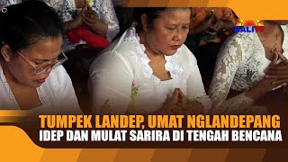 TUMPEK LANDEP, UMAT NGLANDEPANG IDEP DAN MULAT SARIRA DI TENGAH BENCANA