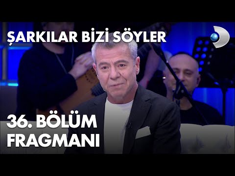 Şarkılar Bizi Söyler 36. Bölüm Fragmanı