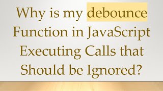 Why is my debounce Function in JavaScript Executing Calls that Should be Ignored