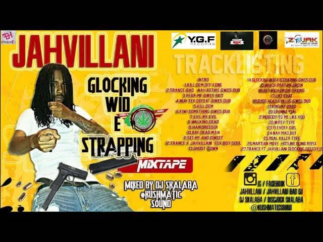 JAHVILLANI -GLOCKING WID E STRAPPING  MIXTAPE  - MIXED BY DJ SKALABA   KUSHMATIC SOUND
