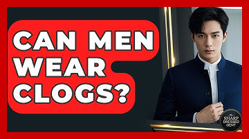 Can Men Wear Clogs? - The Sharp Dressed Gent