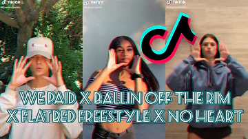 We Paid X Ballin’ off the Rim X Flatbed Freestyle X No Heart Tik Tok Dance Mashup Compilation