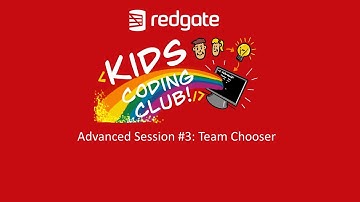 Redgate Kids Coding Club   Advanced Class Lesson 3   Team Chooser