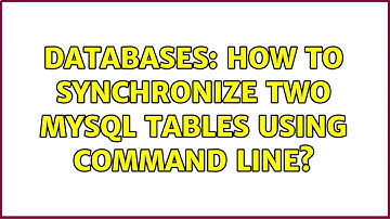 Databases: How to synchronize two MySql tables using command line? (3 Solutions!!)