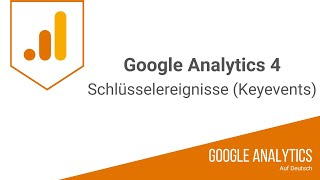 Schlüsselereignisse (Key Events) in Google Analytics 4 - Wo sind meine Conversions?