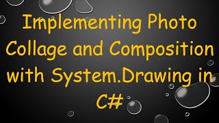 Implementing Photo Collage and Composition with System.Drawing in C#