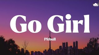 Go Girl • Pitbull (Lyrics)