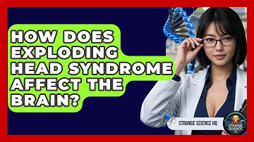 How Does Exploding Head Syndrome Affect The Brain? - Strange Science HQ