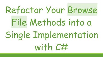 Refactor Your Browse File Methods into a Single Implementation with C#
