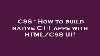 Celebrity CSS : How to build native C++ apps with HTML/CSS UI? Wealth