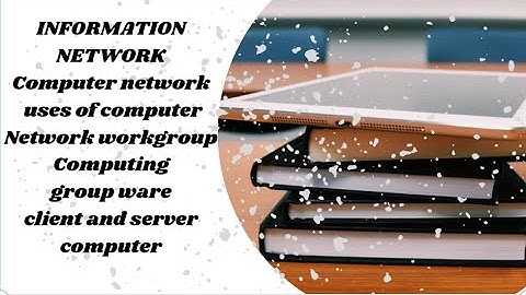 INFORMATION NETWORK , WORKGROUP COMPUTING, GROUPWARE, CLIENT AND SERVER COMPUTER