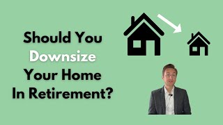 Should You Downsize Your Home In Retirement?