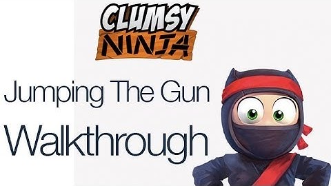 Clumsy Ninja Jumping the Gun Walkthrough