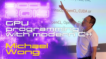 GPU programming with modern C++ - Michael Wong [ACCU 2019]