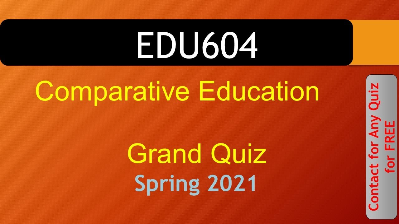 EDU604 - Comparative Education GRAND QUIZ spring 2021|| VU WORLD