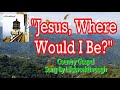 JESUS WHERE WOULD I BE? (Gospel Music by #lifebreakthrough)