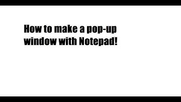 How To Make Pop-Up Windows With Notepad