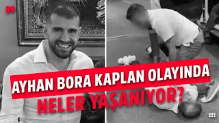 AYHAN BORA KAPLAN OLAYINDA NELER YAŞANIYOR? KİM NE İLE SUÇLANIYOR?