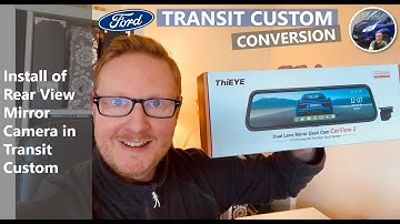 Install of HD Rear View Camera Mirror into Ford Transit Custom Camper Van