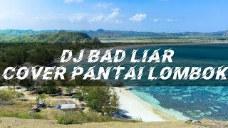 DJ Bad liarr || Cover pantai lombok