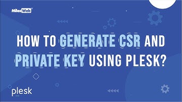 How to Generate CSR and Private Key Using Plesk? | MilesWeb