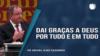 Dai graças a Deus por tudo e em tudo | Rev. Arival Dias Casimiro | Igreja Presbiteriana de Pinheiros