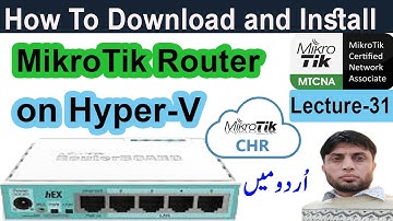 How To Download and install CHR MikroTik Router on Hyper-V | MTCNA | Lecture-31