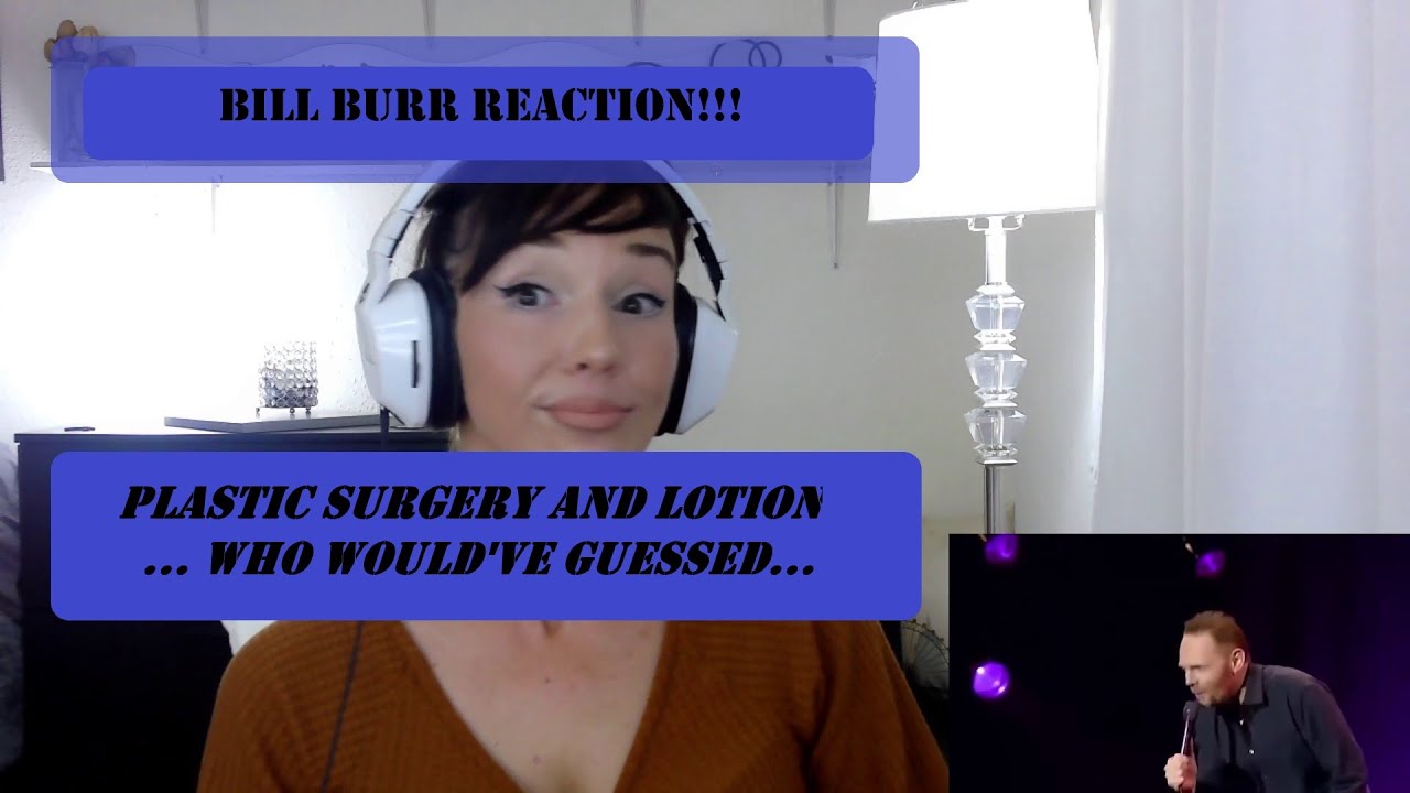BILL BURR / PLASTIC SURGERY & LOTION REACTION