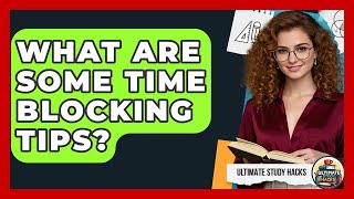 What Are Some Time Blocking Tips? - Ultimate Study Hacks