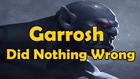 Garrosh Did Nothing Wrong