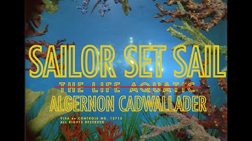 Algernon Cadwallader - Sailor Set Sail [Music Video]