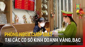 Phòng ngừa cướp giật tại các cơ sở kinh doanh vàng, bạc | Bản tin 141