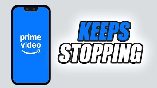 How To Fix Prime Video App Keeps Stopping | Easy & Quick