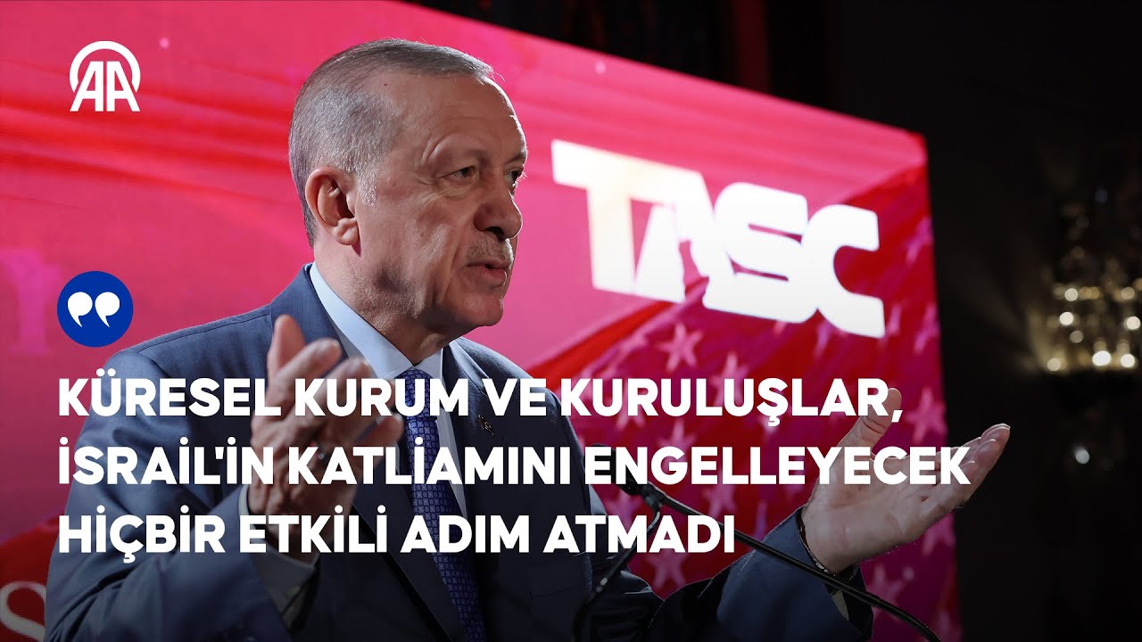 Cumhurbaşkanı Erdoğan: Küresel kurum ve kuruluşlar, İsrail'i engelleyecek hiçbir etkili adım atmadı