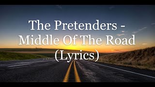 The Pretenders - Middle Of The Road (Lyrics HD)