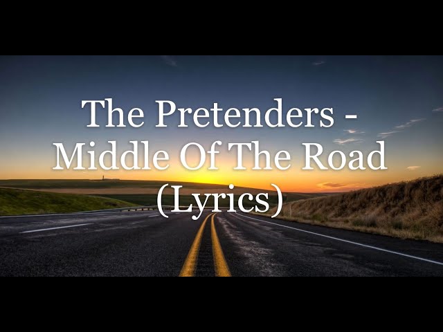 The Pretenders - Middle Of The Road (Lyrics Hd) - Youtube
