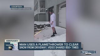 Kentucky man uses flamethrower to get rid of snow