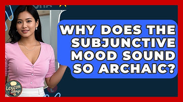 Why Does The Subjunctive Mood Sound So Archaic? - Lexicon Lounge
