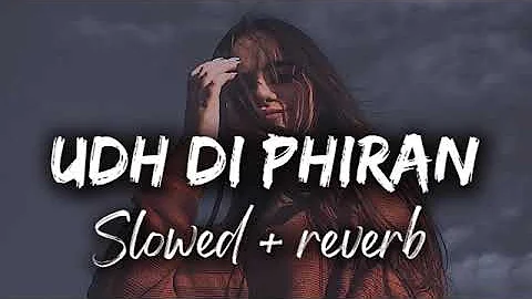 Udh Di Phiran (Slowed + Reverb ) | udh di phiran song lofi remix | Sunanda Sharma | Bilal Saeed