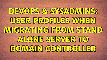DevOps & SysAdmins: User Profiles When Migrating From Stand Alone Server To Domain Controller