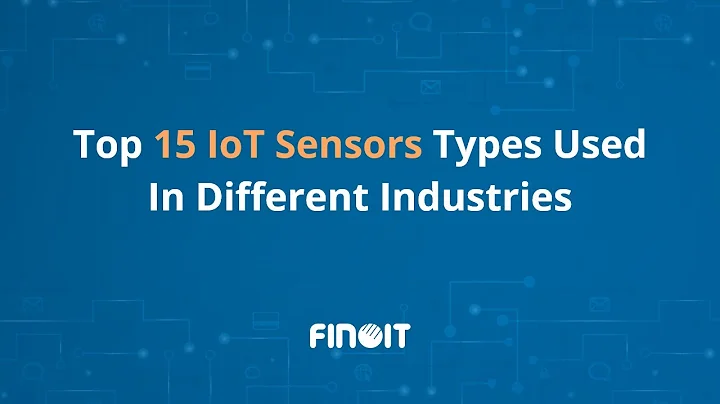 15 IoT Sensors Types Used In Industries - Finoit Technologies