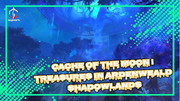 CACHE OF THE MOON | TREASURES IN ARDENWEALD SHADOWLANDS | WORLD OF WARCRAFT 🎮🎮🎮