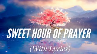Sweet Hour of Prayer (with lyrics)   Beautiful Hymn