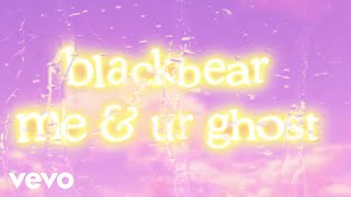 Video thumbnail of "blackbear - me & ur ghost [Lyric Video]"