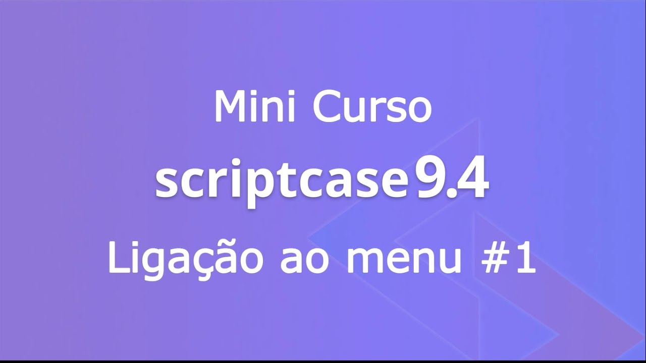 Mini Curso Scriptcase 9.4 #12 - Ligações das aplicações ao menu parte 1 ...