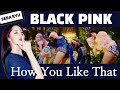 [Reaction] BLACKPINK - 'How You Like That' M/V