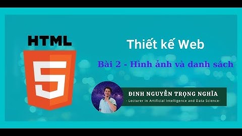 Thiết kế Web B2 - Chương HTML - Chèn hình ảnh - Chèn danh sách