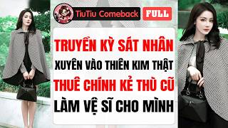 Truyện Audio | TRUYỀN KỲ SÁT NHÂN XUYÊN VÀO THIÊN KIM THẬT, THUÊ CHÍNH KẺ THÙ CŨ LÀM VỆ SĨ CHO MÌNH